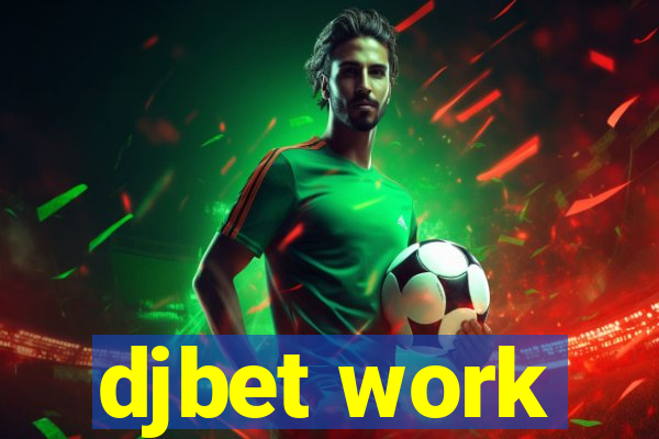 djbet work